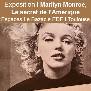 Exposition I Marilyn Monroe, Le secret de l’Amérique Espaces Le Bazacle EDF I Toulouse