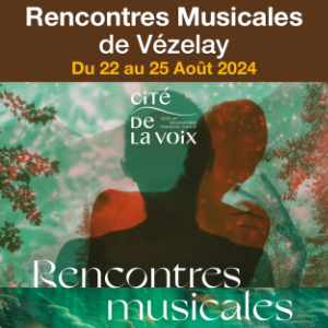 Rencontres Musicales de Vézelay<br> Du 22 au 25 Août 2024